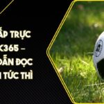 Kèo Chấp Trực Tiếp OK365 – Hướng Dẫn Đọc Diễn Biến Tức Thì